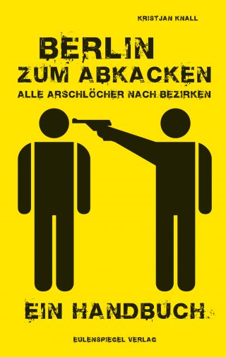 Berlin zum Abkacken – Alle Arschlöcher nach Bezirken