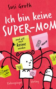 Ich bin keine Super-Mom und will auch keine werden