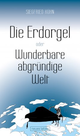 Die Erdorgel oder Wunderbare abgründige Welt