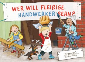 Wer will fleißige Handwerker sehn? 