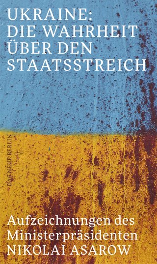 Ukraine: Die Wahrheit über den Staatsstreich