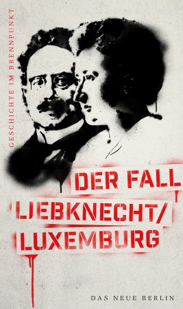Geschichte im Brennpunkt - Der Fall Liebknecht/Luxemburg