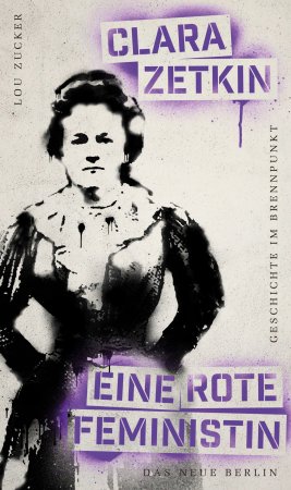 Geschichte im Brennpunkt – Clara Zetkin: Eine rote Feministin