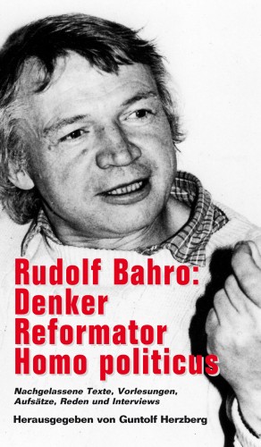 Rudolf Bahro: Denker, Reformator, Homo politicus