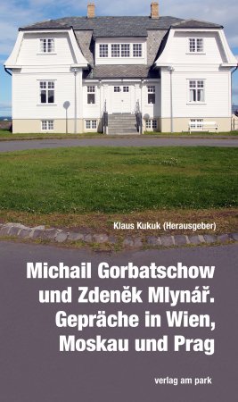 Michail Gorbatschow und Zdeněk Mlynář. Gespräche in Wien, Moskau und Prag